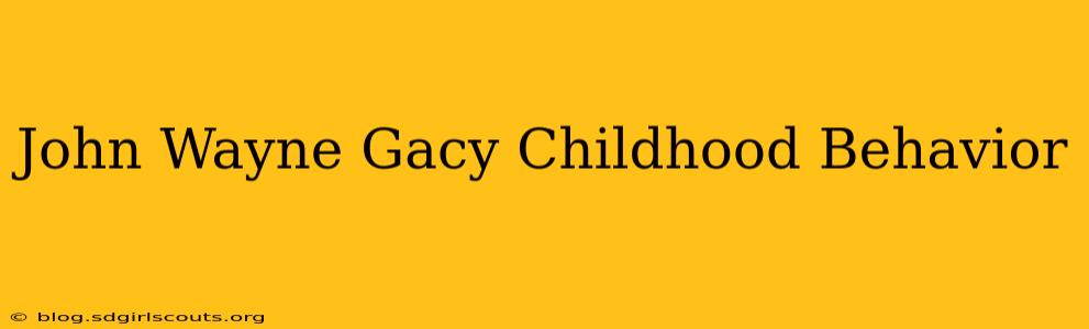 John Wayne Gacy Childhood Behavior