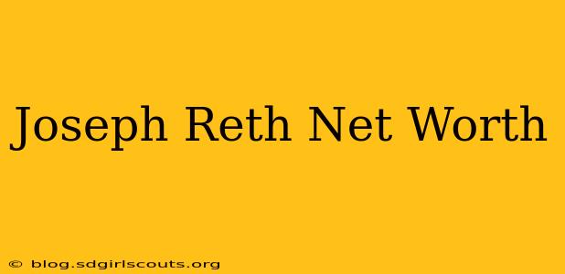 Joseph Reth Net Worth