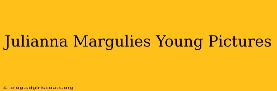 Julianna Margulies Young Pictures