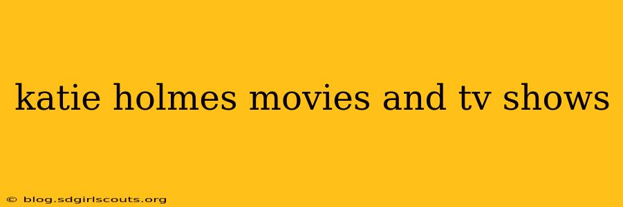 katie holmes movies and tv shows