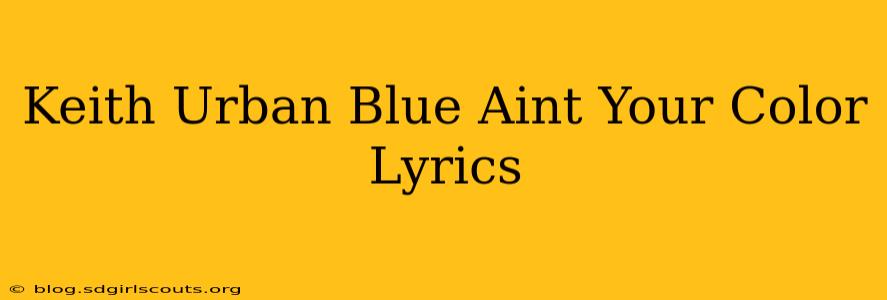 Keith Urban Blue Aint Your Color Lyrics