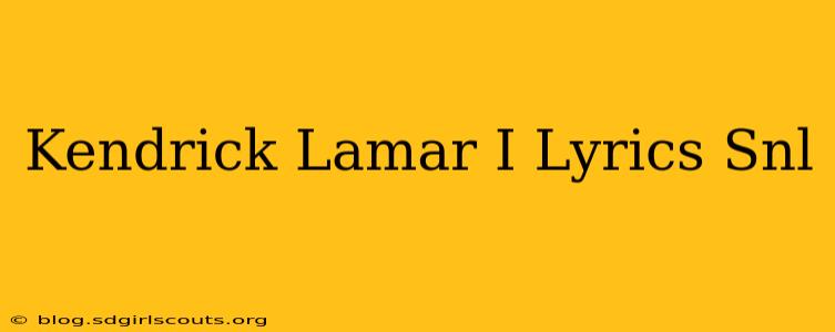 Kendrick Lamar I Lyrics Snl
