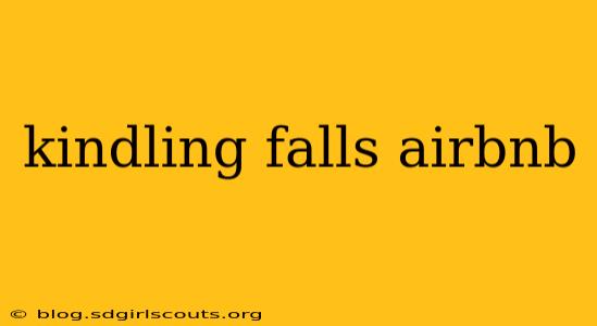 kindling falls airbnb