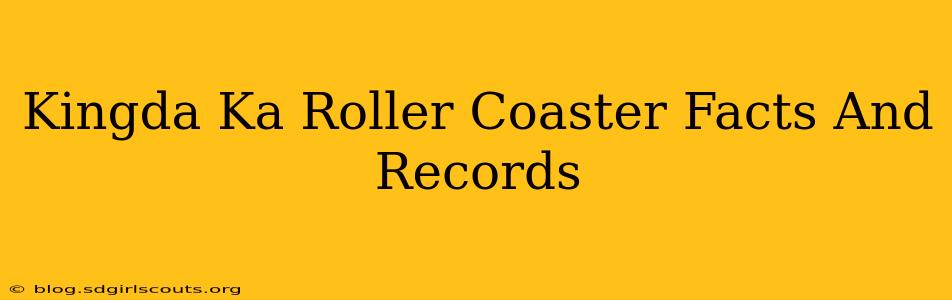 Kingda Ka Roller Coaster Facts And Records