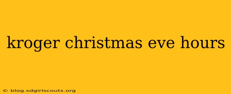 kroger christmas eve hours