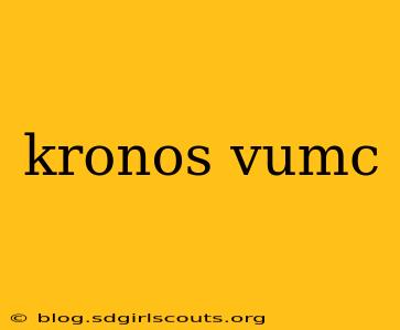 kronos vumc