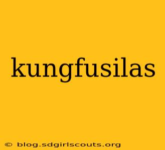 kungfusilas