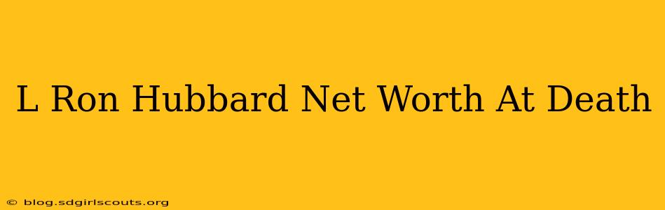 L Ron Hubbard Net Worth At Death