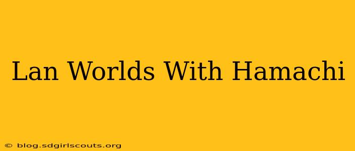 Lan Worlds With Hamachi
