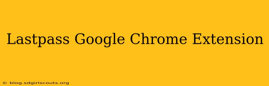 Lastpass Google Chrome Extension