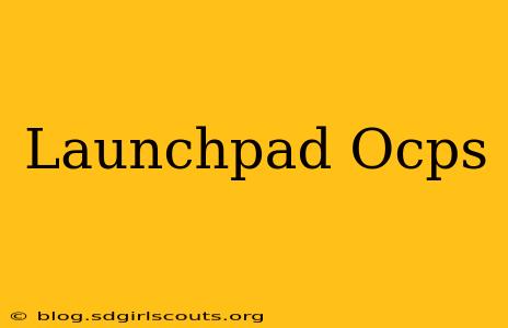 Launchpad Ocps
