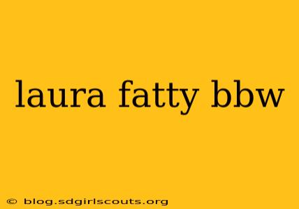 laura fatty bbw