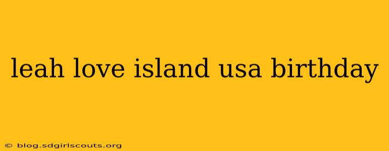 leah love island usa birthday