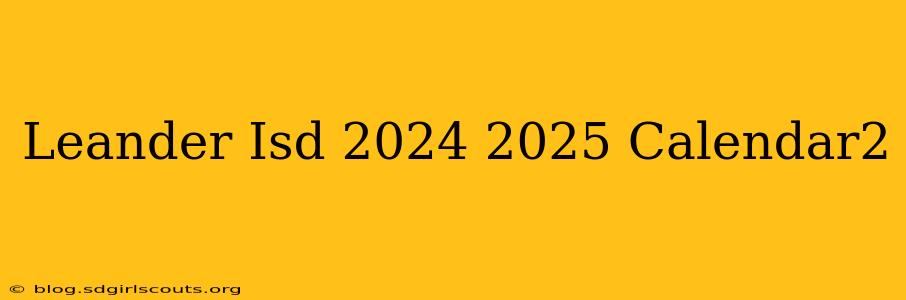 Leander Isd 2024 2025 Calendar2