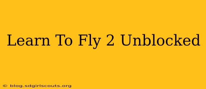 Learn To Fly 2 Unblocked