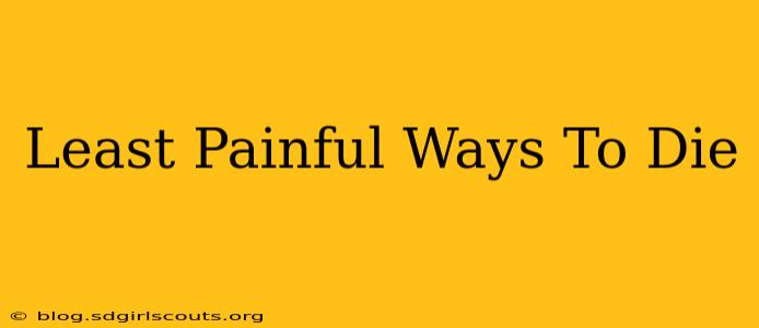 Least Painful Ways To Die