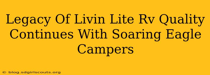 Legacy Of Livin Lite Rv Quality Continues With Soaring Eagle Campers