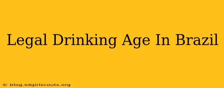 Legal Drinking Age In Brazil