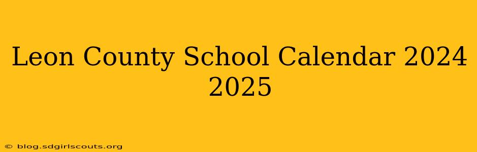 Leon County School Calendar 2024 2025