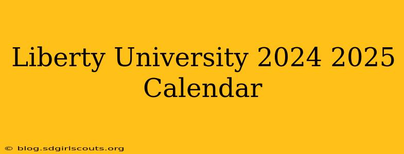 Liberty University 2024 2025 Calendar