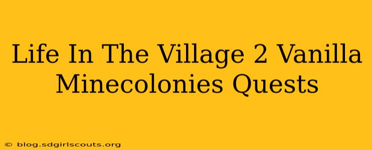 Life In The Village 2 Vanilla Minecolonies Quests