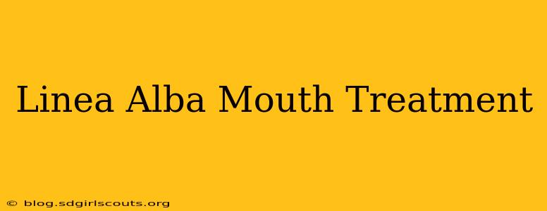 Linea Alba Mouth Treatment