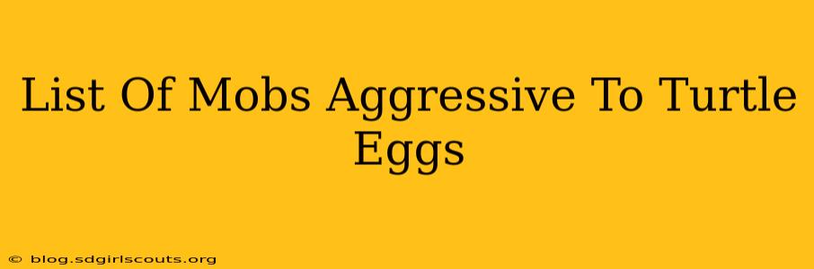 List Of Mobs Aggressive To Turtle Eggs