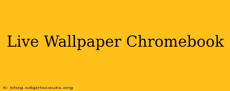 Live Wallpaper Chromebook