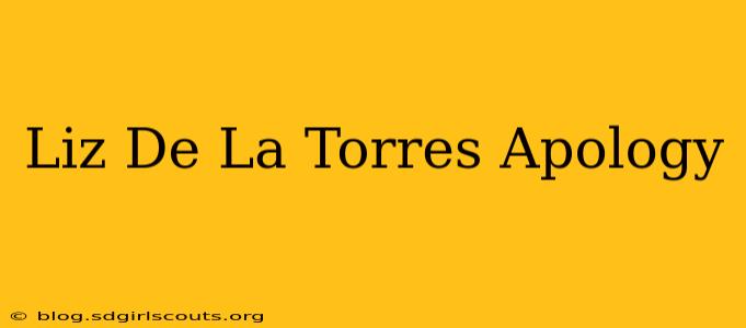 Liz De La Torres Apology