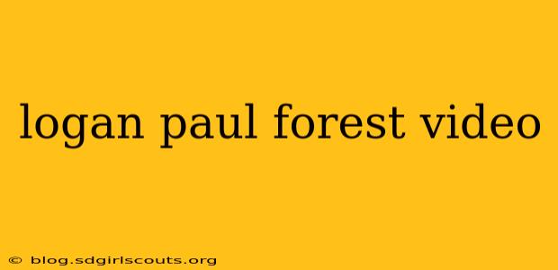 logan paul forest video
