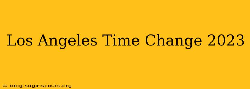 Los Angeles Time Change 2023