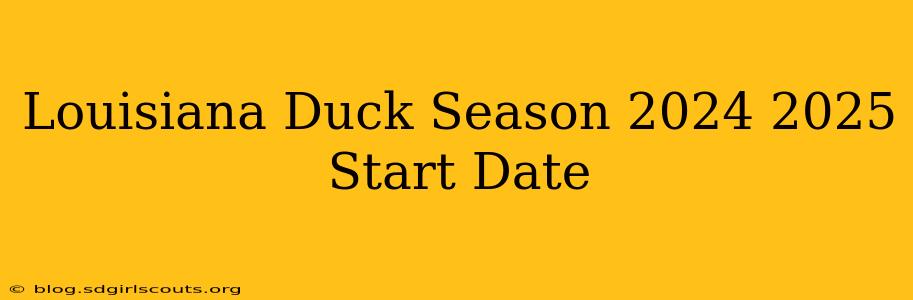 Louisiana Duck Season 2024 2025 Start Date