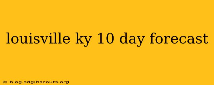 louisville ky 10 day forecast