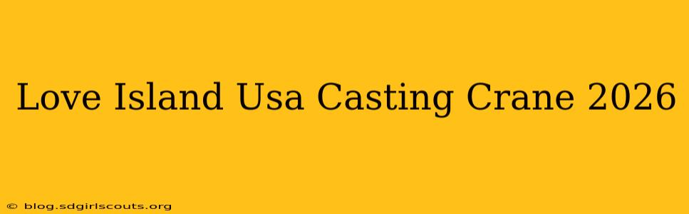 Love Island Usa Casting Crane 2026