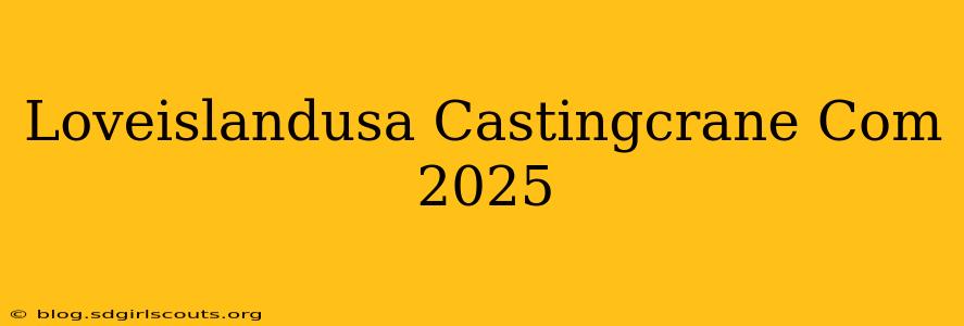 Loveislandusa Castingcrane Com 2025