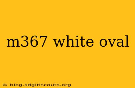 m367 white oval