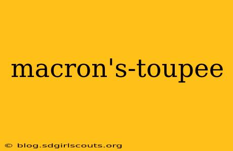 macron's-toupee