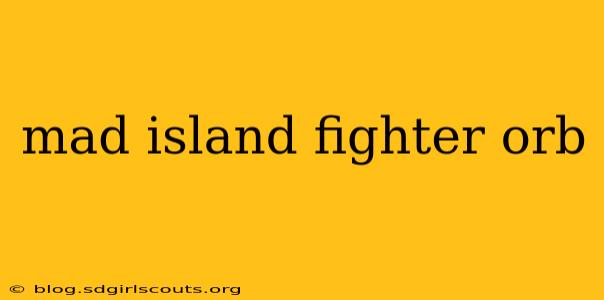 mad island fighter orb