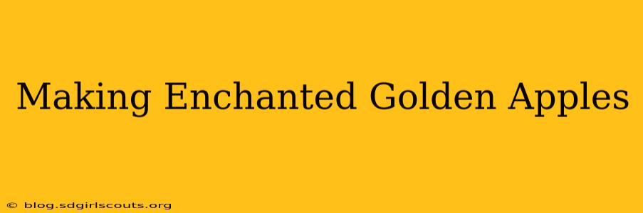 Making Enchanted Golden Apples