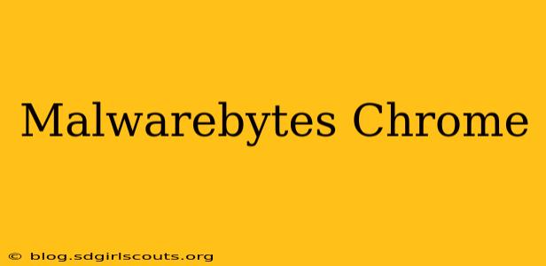 Malwarebytes Chrome