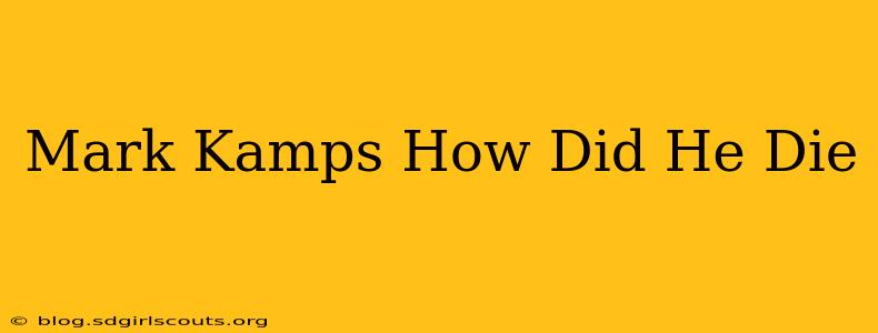 Mark Kamps How Did He Die
