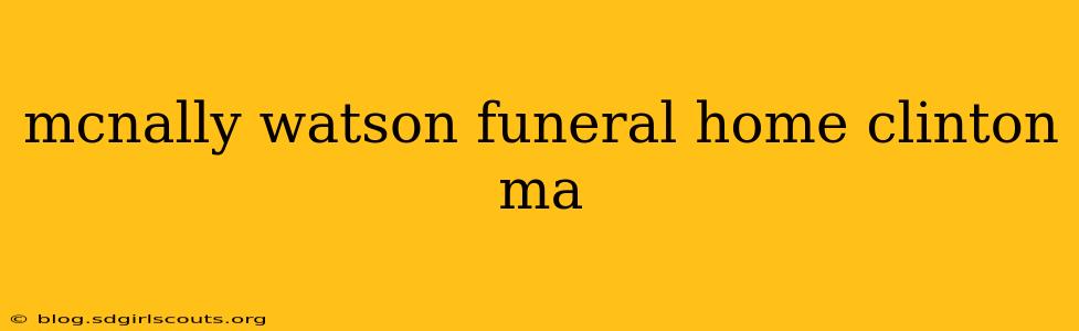 mcnally watson funeral home clinton ma