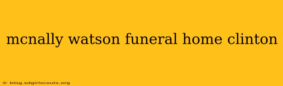 mcnally watson funeral home clinton