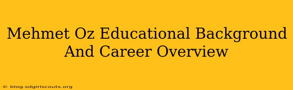 Mehmet Oz Educational Background And Career Overview
