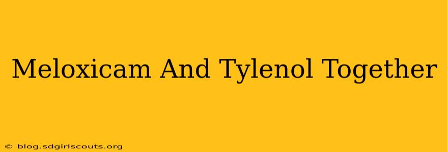Meloxicam And Tylenol Together