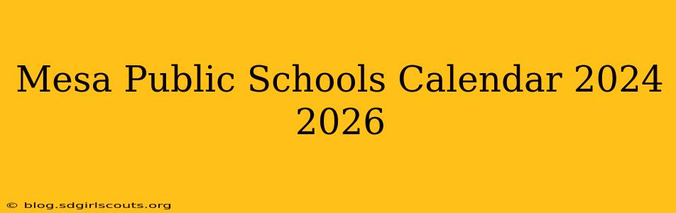 Mesa Public Schools Calendar 2024 2026