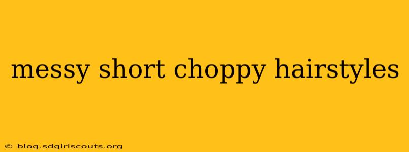 messy short choppy hairstyles