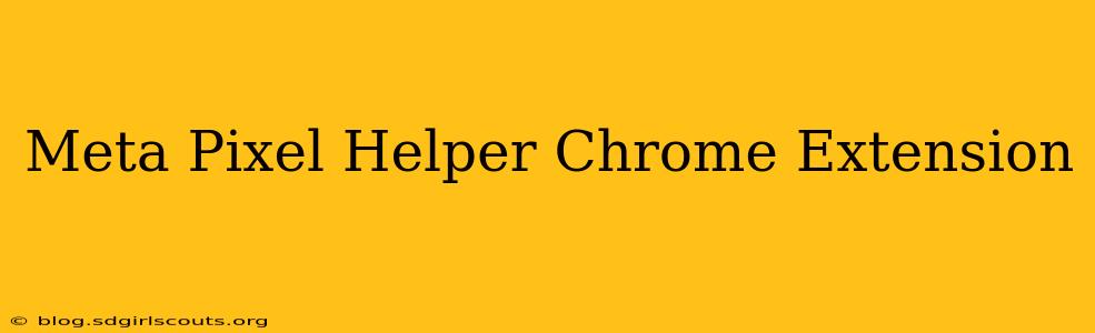 Meta Pixel Helper Chrome Extension