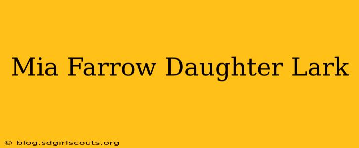 Mia Farrow Daughter Lark