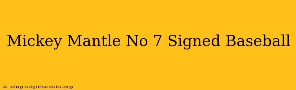 Mickey Mantle No 7 Signed Baseball